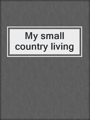 My small country living