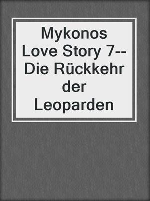 cover image of Mykonos Love Story 7--Die Rückkehr der Leoparden