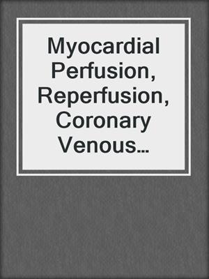 Myocardial Perfusion, Reperfusion, Coronary Venous Retroperfusion
