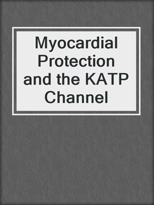 Myocardial Protection and the KATP Channel
