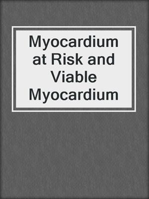 Myocardium at Risk and Viable Myocardium