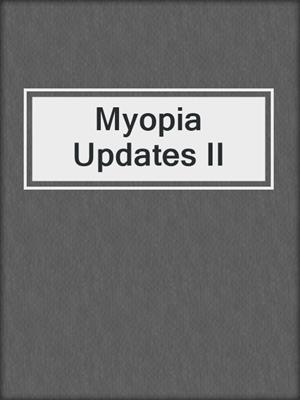 Myopia Updates II