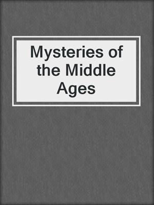 Mysteries of the Middle Ages