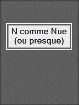 cover image of N comme Nue (ou presque)