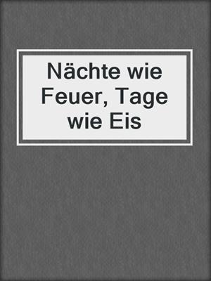 cover image of Nächte wie Feuer, Tage wie Eis