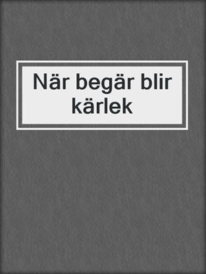 cover image of När begär blir kärlek