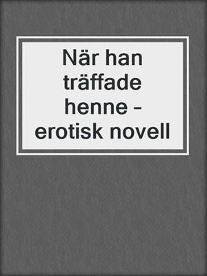 När han träffade henne – erotisk novell