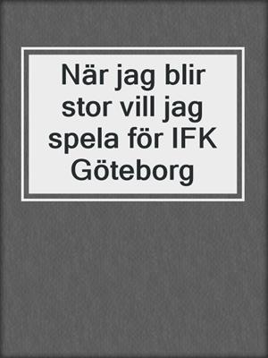 När jag blir stor vill jag spela för IFK Göteborg
