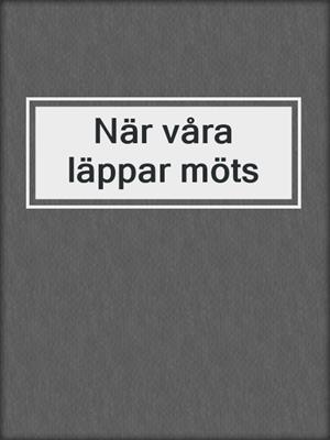 cover image of När våra läppar möts