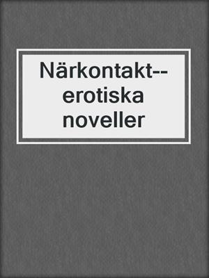 cover image of Närkontakt--erotiska noveller