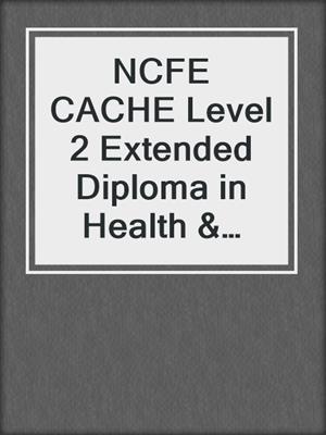 cover image of NCFE CACHE Level 2 Extended Diploma in Health & Social Care