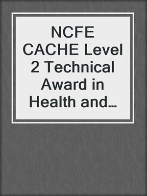 cover image of NCFE CACHE Level 2 Technical Award in Health and Social Care