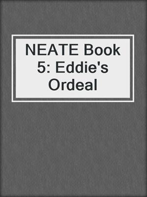 NEATE Book 5: Eddie's Ordeal