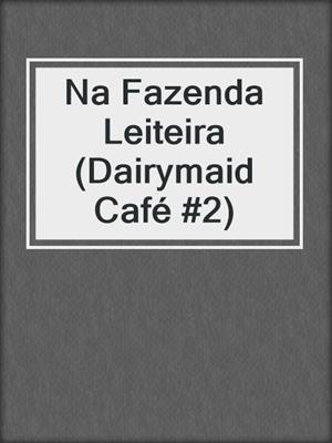 cover image of Na Fazenda Leiteira (Dairymaid Café #2)