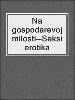 cover image of Na gospodarevoj milosti--Seksi erotika