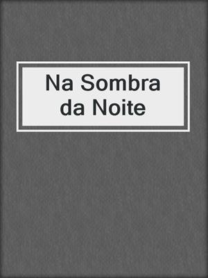 cover image of Na Sombra da Noite