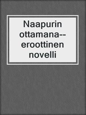 Naapurin ottamana--eroottinen novelli