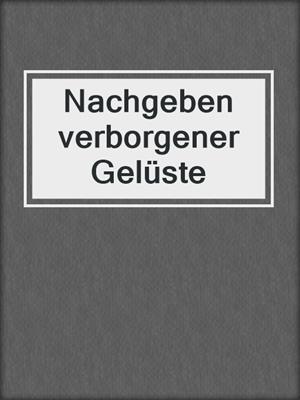cover image of Nachgeben verborgener Gelüste