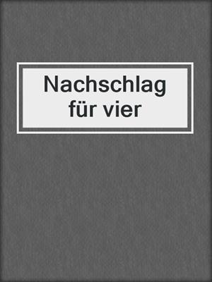 cover image of Nachschlag für vier