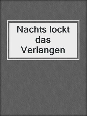 cover image of Nachts lockt das Verlangen