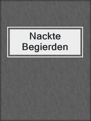 cover image of Nackte Begierden
