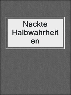 cover image of Nackte Halbwahrheiten