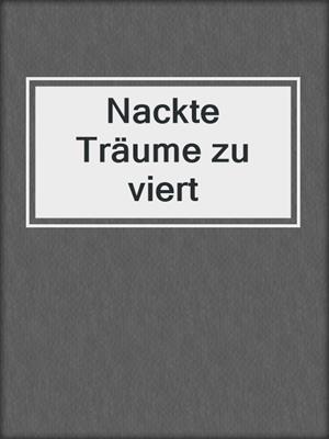 cover image of Nackte Träume zu viert