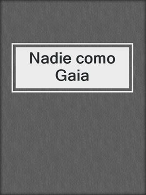 cover image of Nadie como Gaia