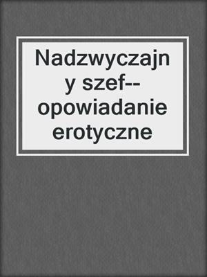 cover image of Nadzwyczajny szef--opowiadanie erotyczne