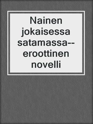 cover image of Nainen jokaisessa satamassa--eroottinen novelli