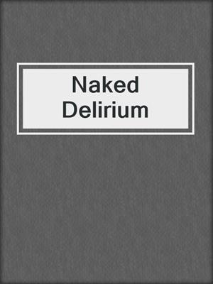 cover image of Naked Delirium