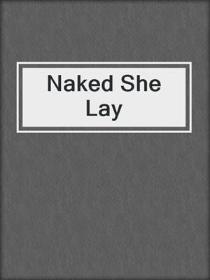 cover image of Naked She Lay