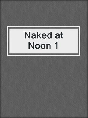 cover image of Naked at Noon 1