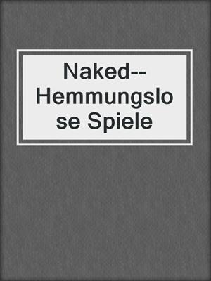 cover image of Naked--Hemmungslose Spiele