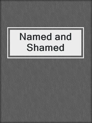 cover image of Named and Shamed