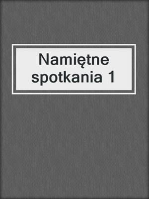 cover image of Namiętne spotkania 1