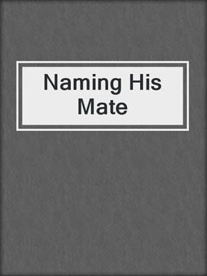 cover image of Naming His Mate