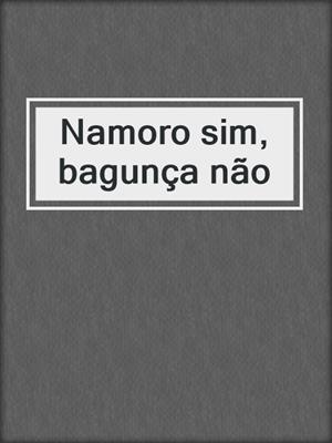 cover image of Namoro sim, bagunça não