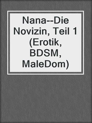 cover image of Nana--Die Novizin, Teil 1 (Erotik, BDSM, MaleDom)