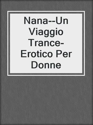 cover image of Nana--Un Viaggio Trance-Erotico Per Donne