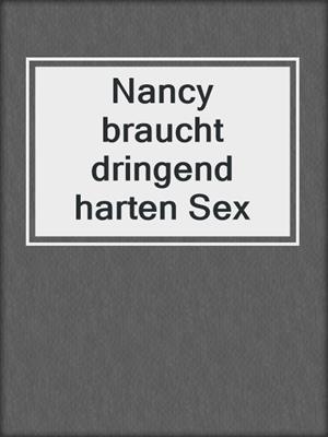 cover image of Nancy braucht dringend harten Sex