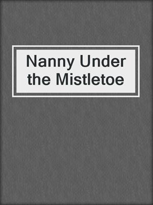 cover image of Nanny Under the Mistletoe