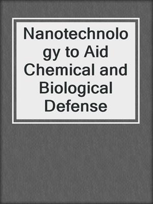 Nanotechnology to Aid Chemical and Biological Defense