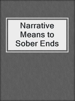Narrative Means to Sober Ends