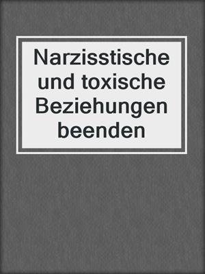 cover image of Narzisstische und toxische Beziehungen beenden