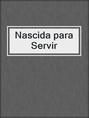 cover image of Nascida para Servir