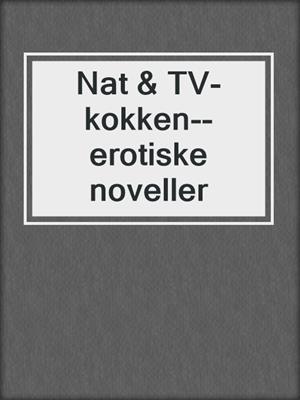 cover image of Nat & TV-kokken--erotiske noveller