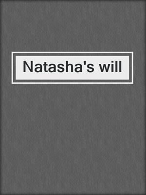 Natasha's will