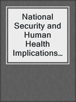 National Security and Human Health Implications of Climate Change