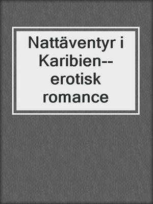 cover image of Nattäventyr i Karibien--erotisk romance